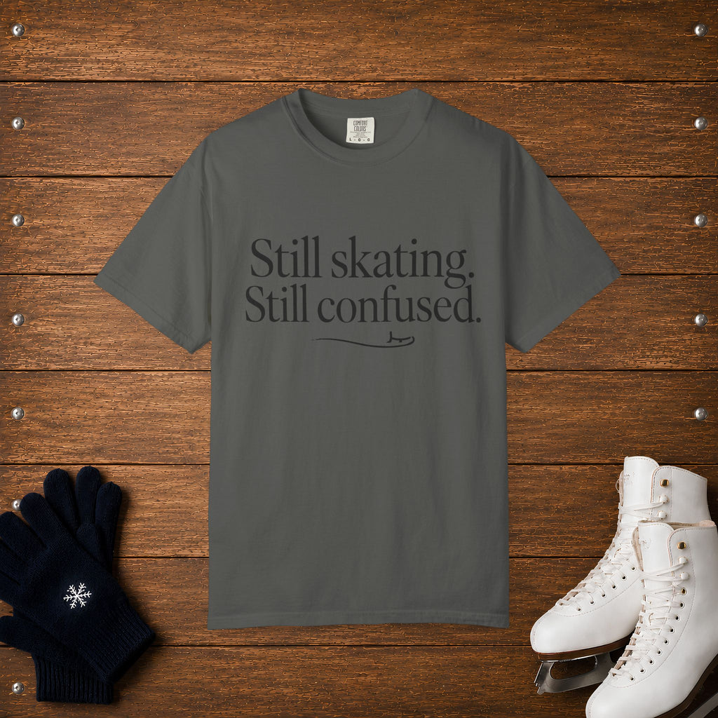Still Skating, Still Confused T-Shirt