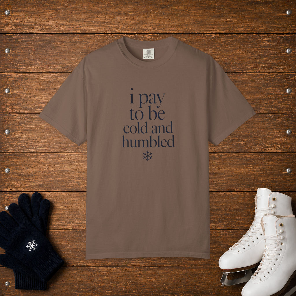 Pay To Be Cold & Humbled T-Shirt