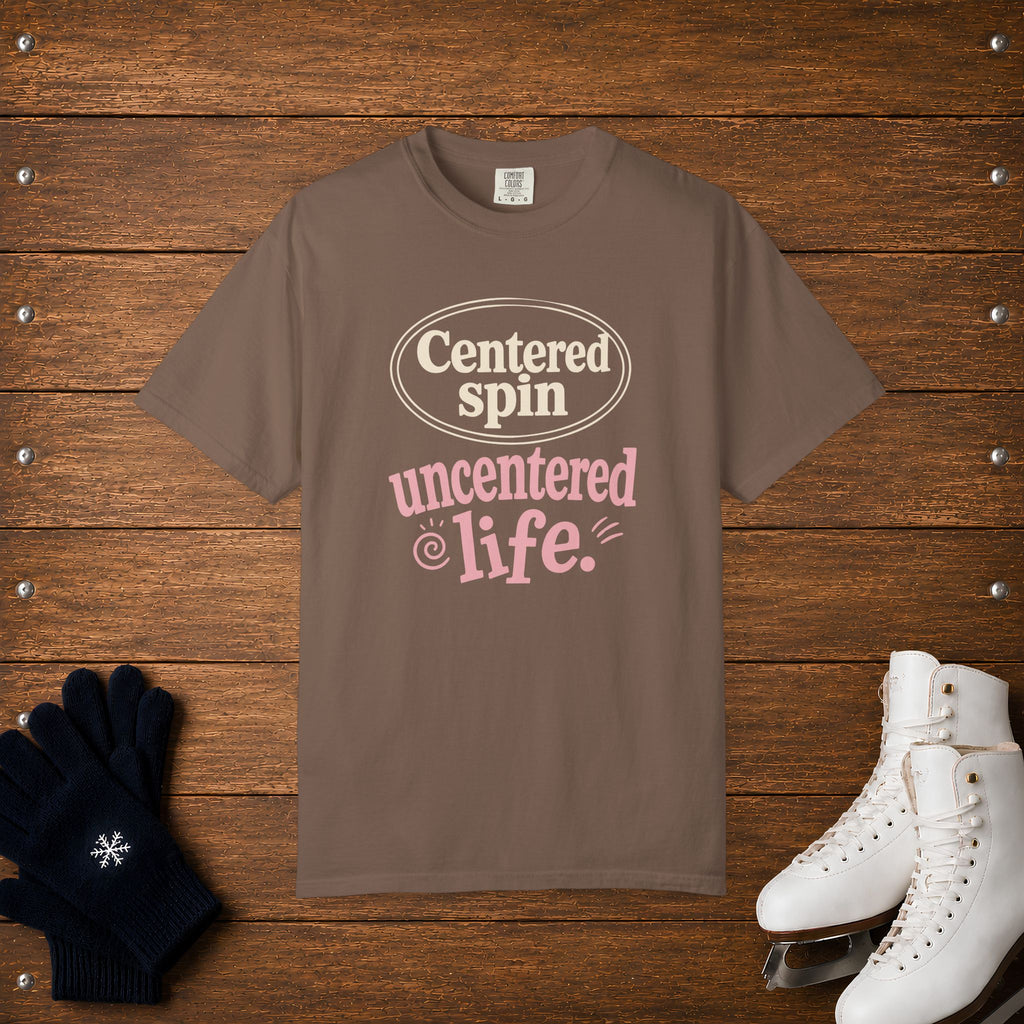 Centered Spin, Uncentered Life T-Shirt