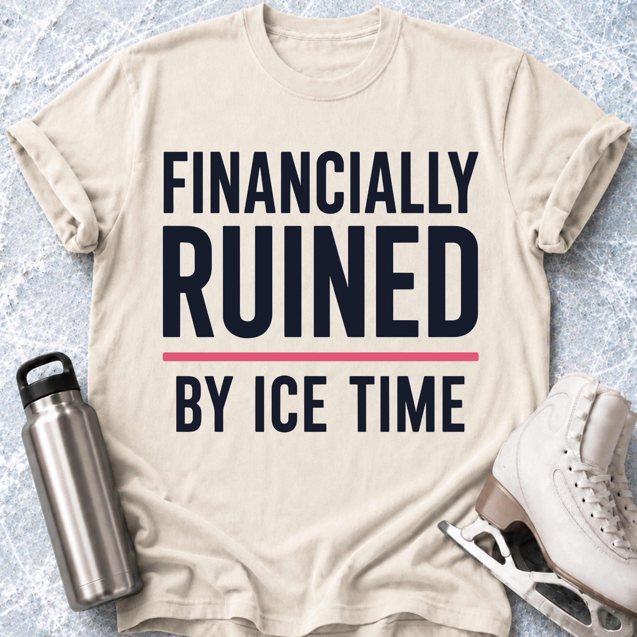 Financially Ruined By Ice Time T-Shirt