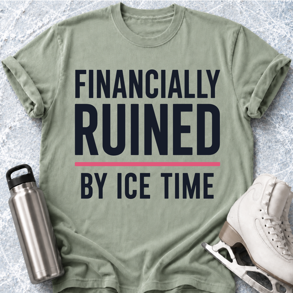 Financially Ruined By Ice Time T-Shirt