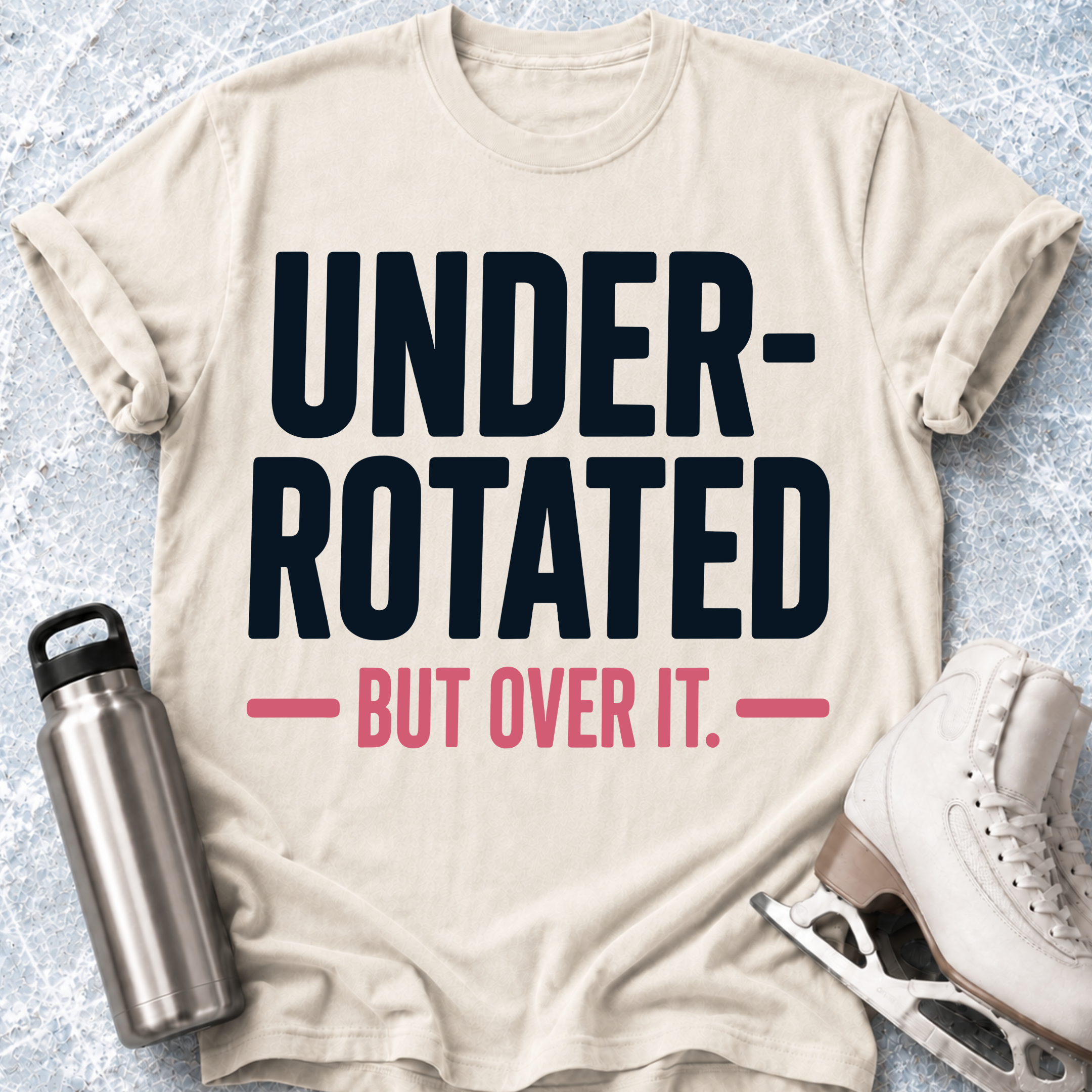 Under Rotated But Over It T-Shirt