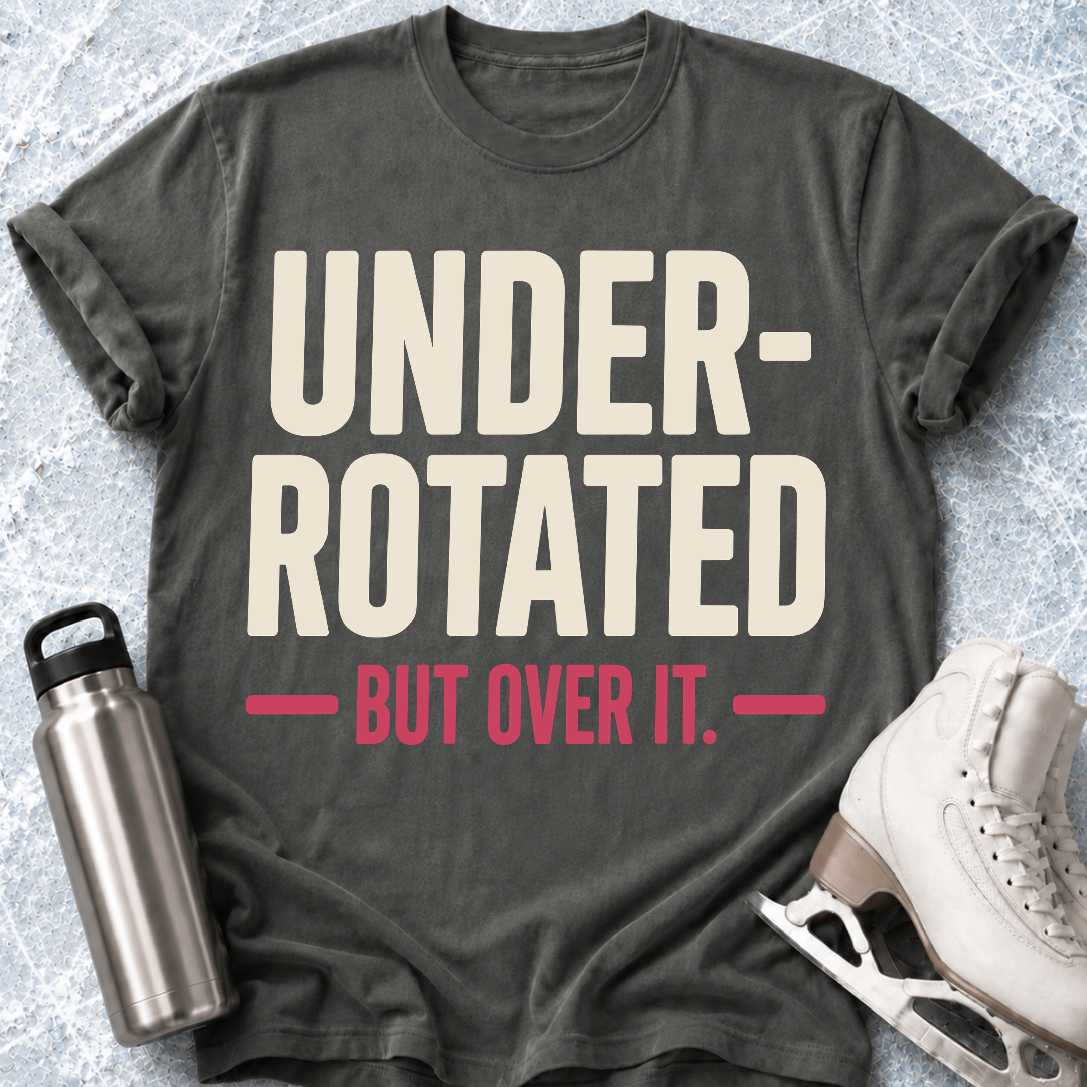 Under Rotated But Over It T-Shirt