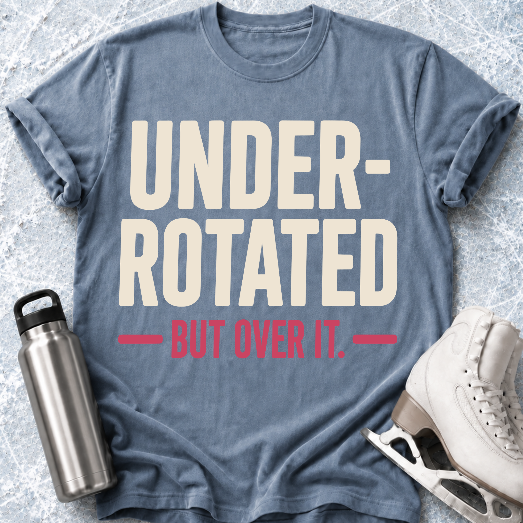 Under Rotated But Over It T-Shirt