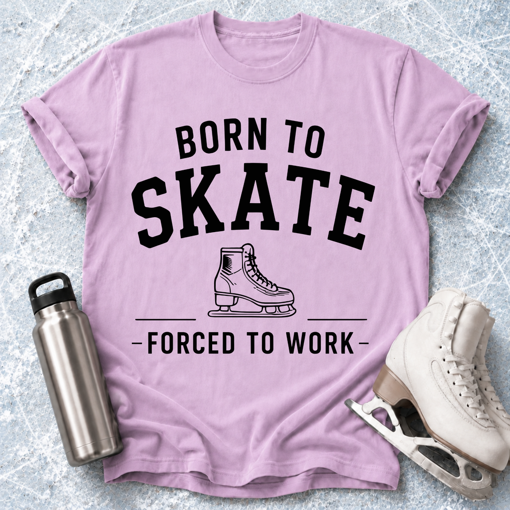 Born To Skate, Forced To Work T-Shirt