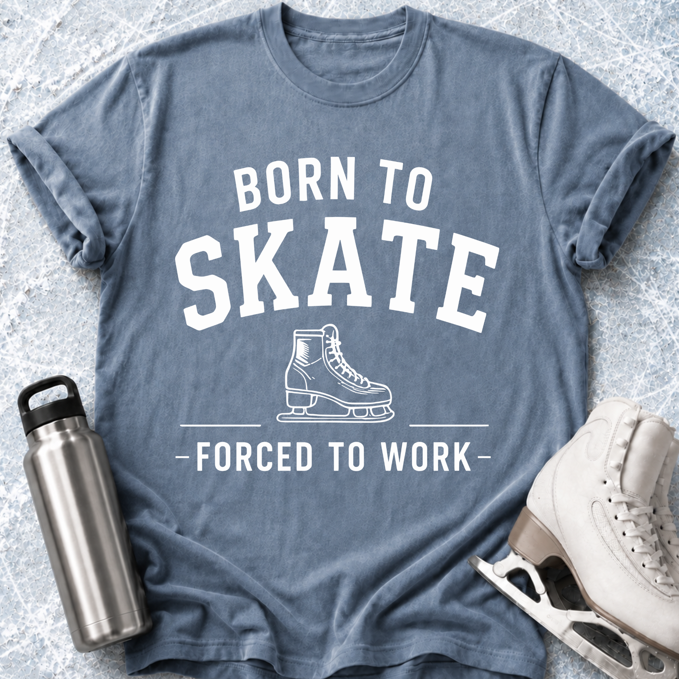 Born To Skate, Forced To Work T-Shirt