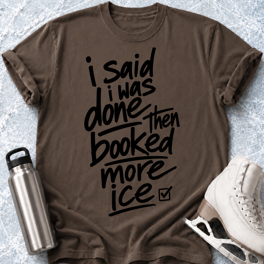 Said I Was Done T-Shirt
