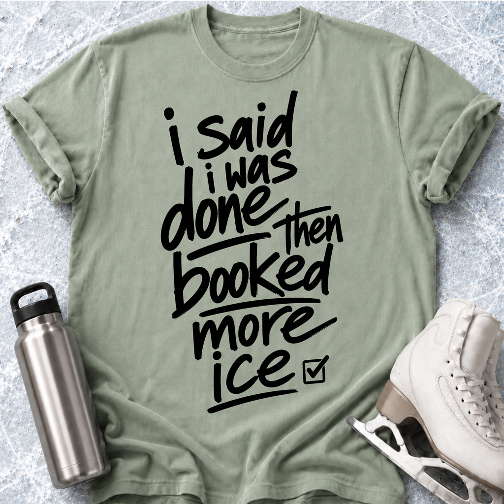 Said I Was Done T-Shirt