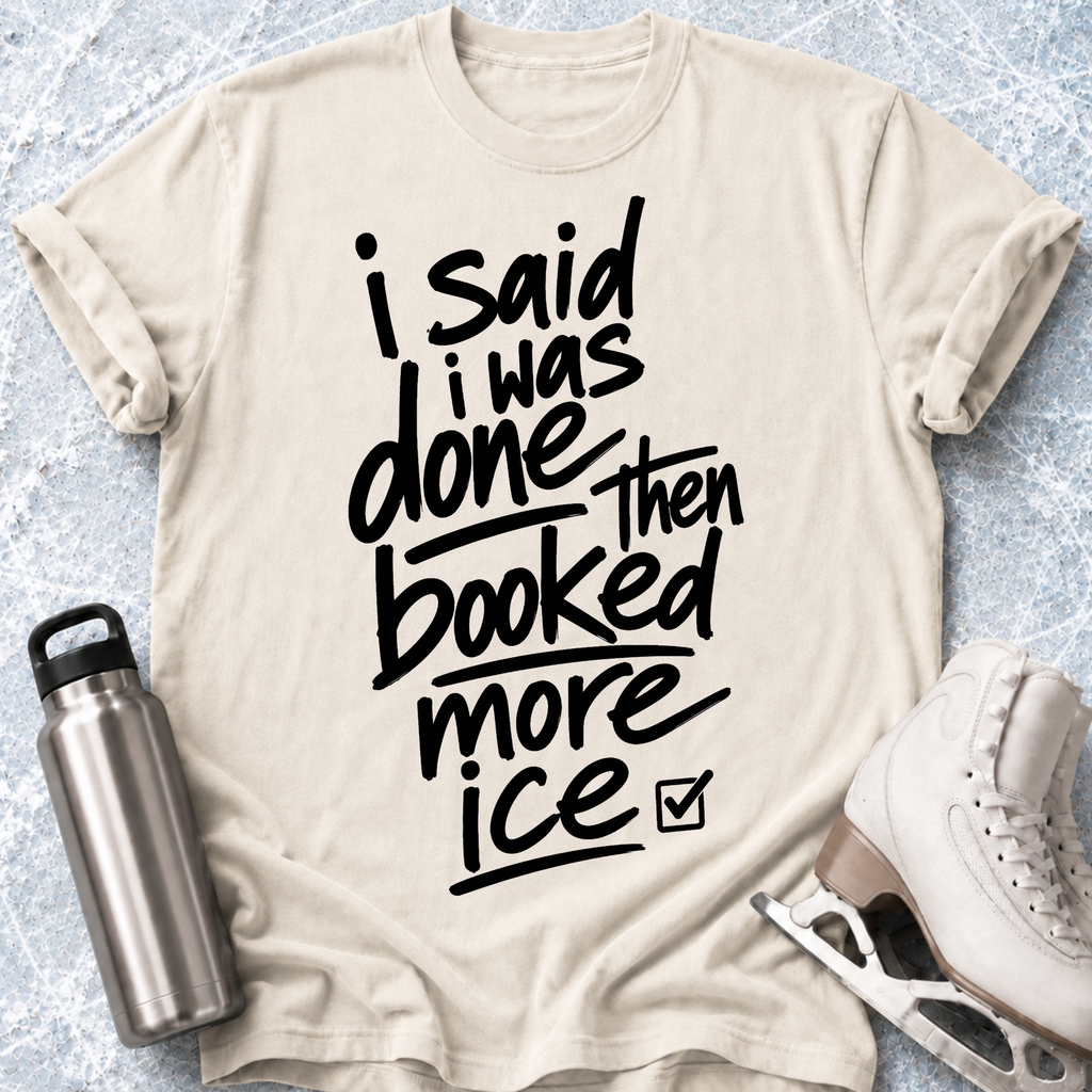 Said I Was Done T-Shirt