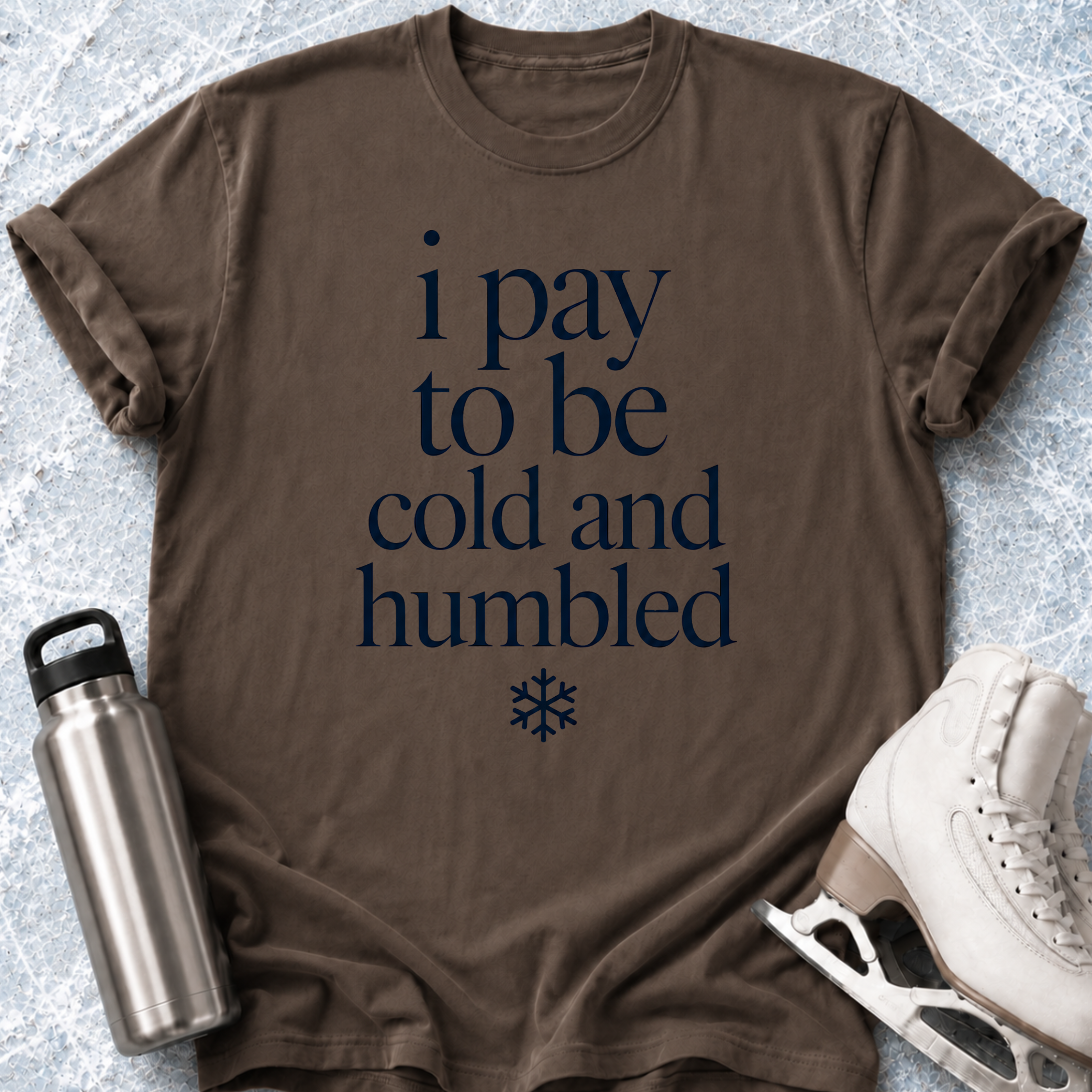 Pay To Be Cold & Humbled T-Shirt