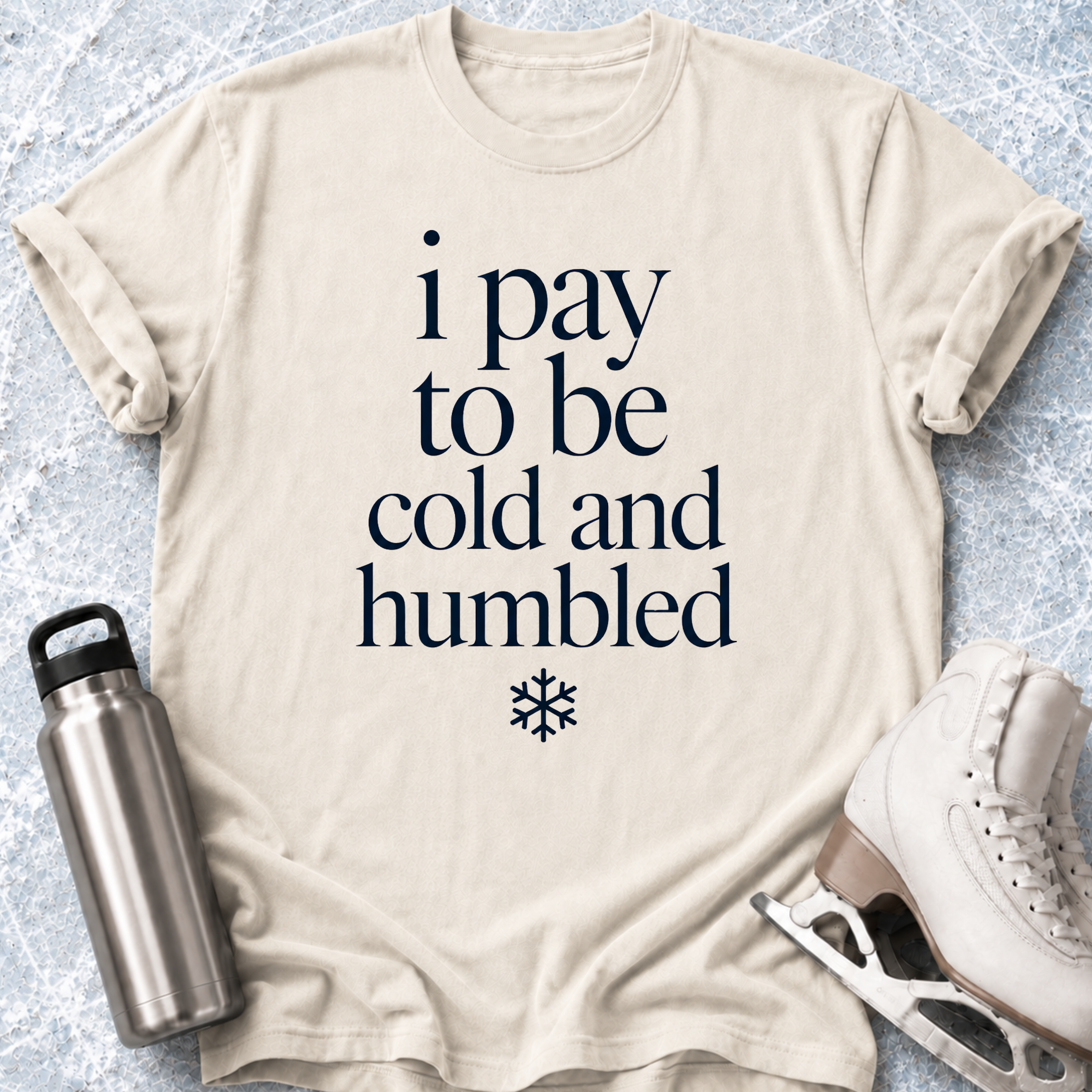 Pay To Be Cold & Humbled T-Shirt