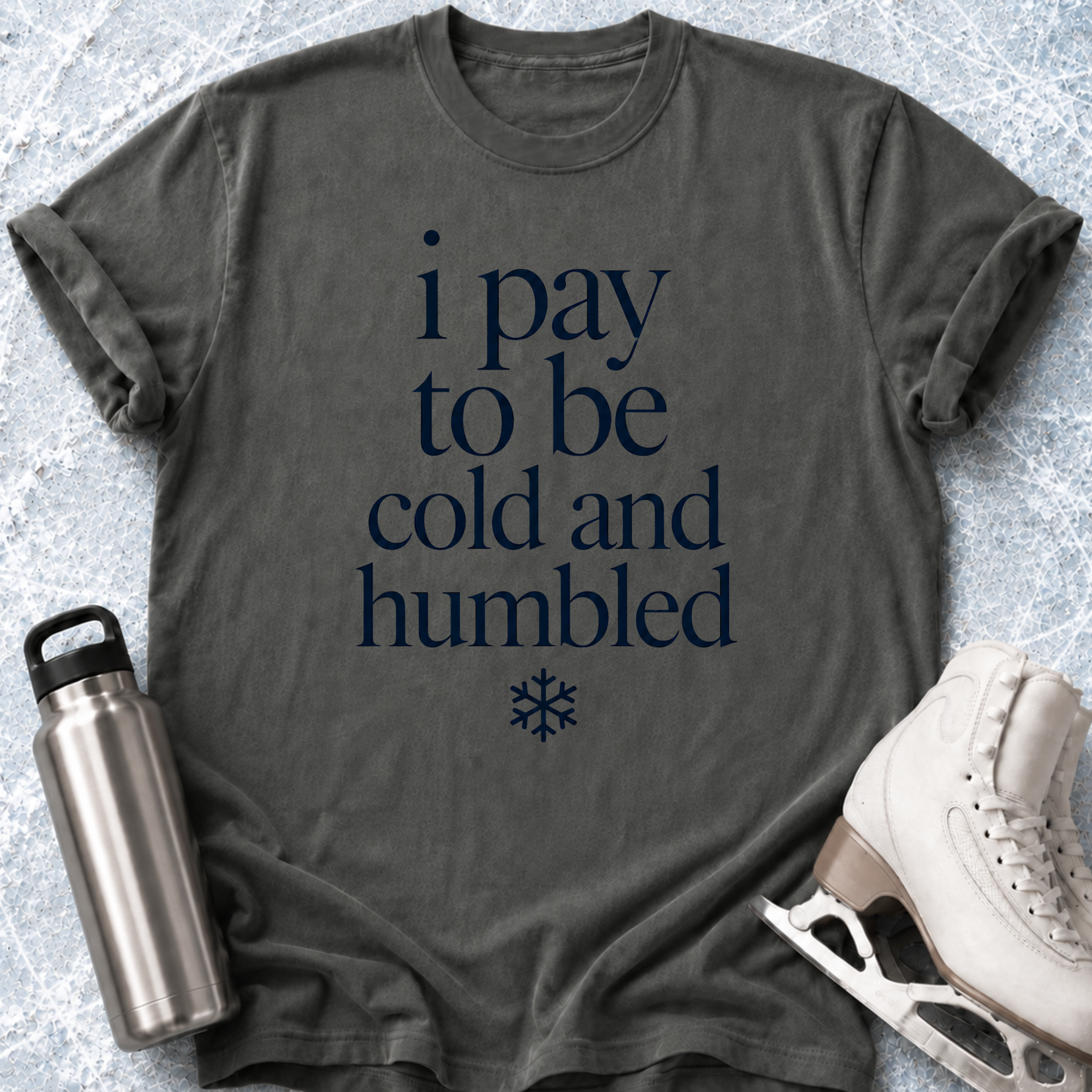 Pay To Be Cold & Humbled T-Shirt