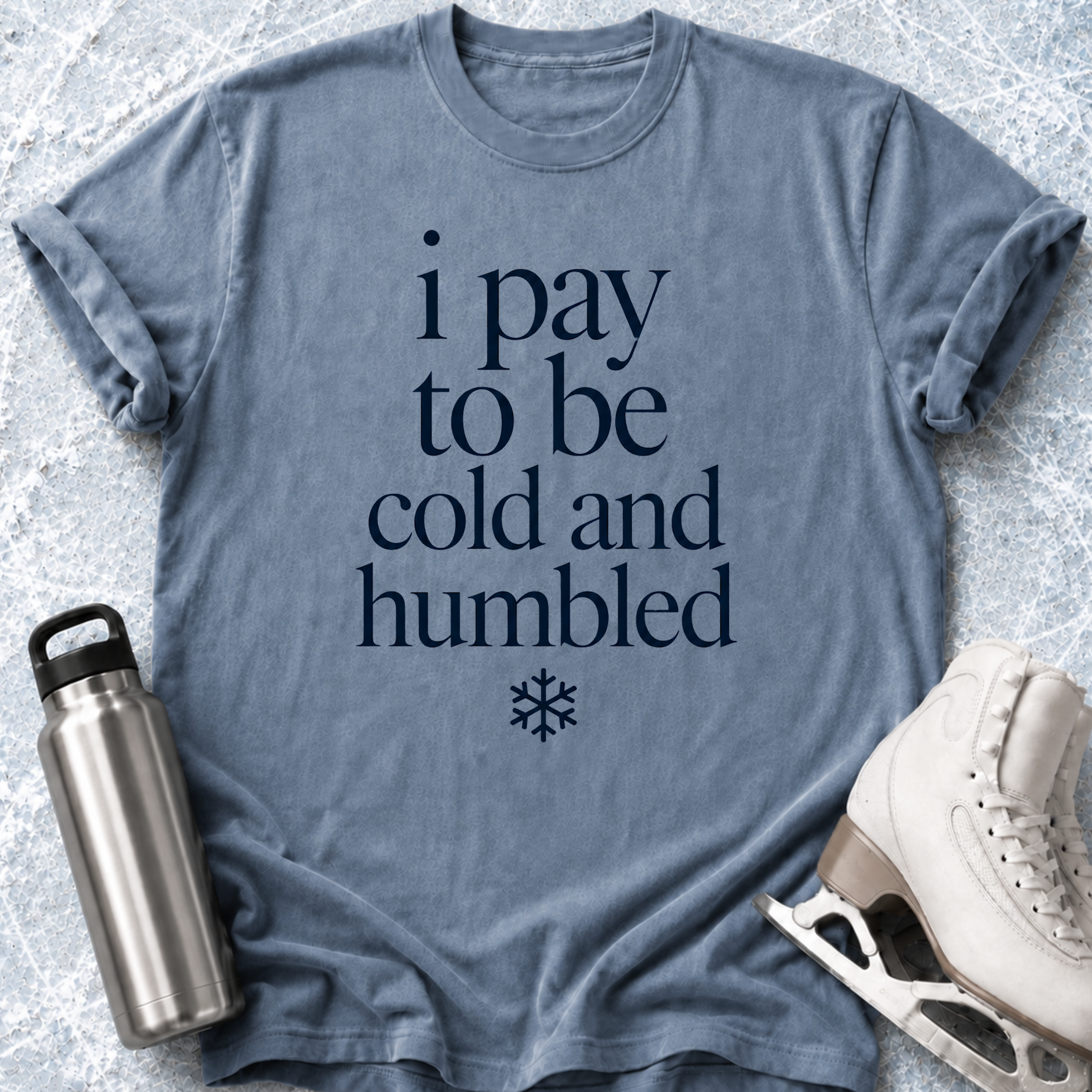 Pay To Be Cold & Humbled T-Shirt