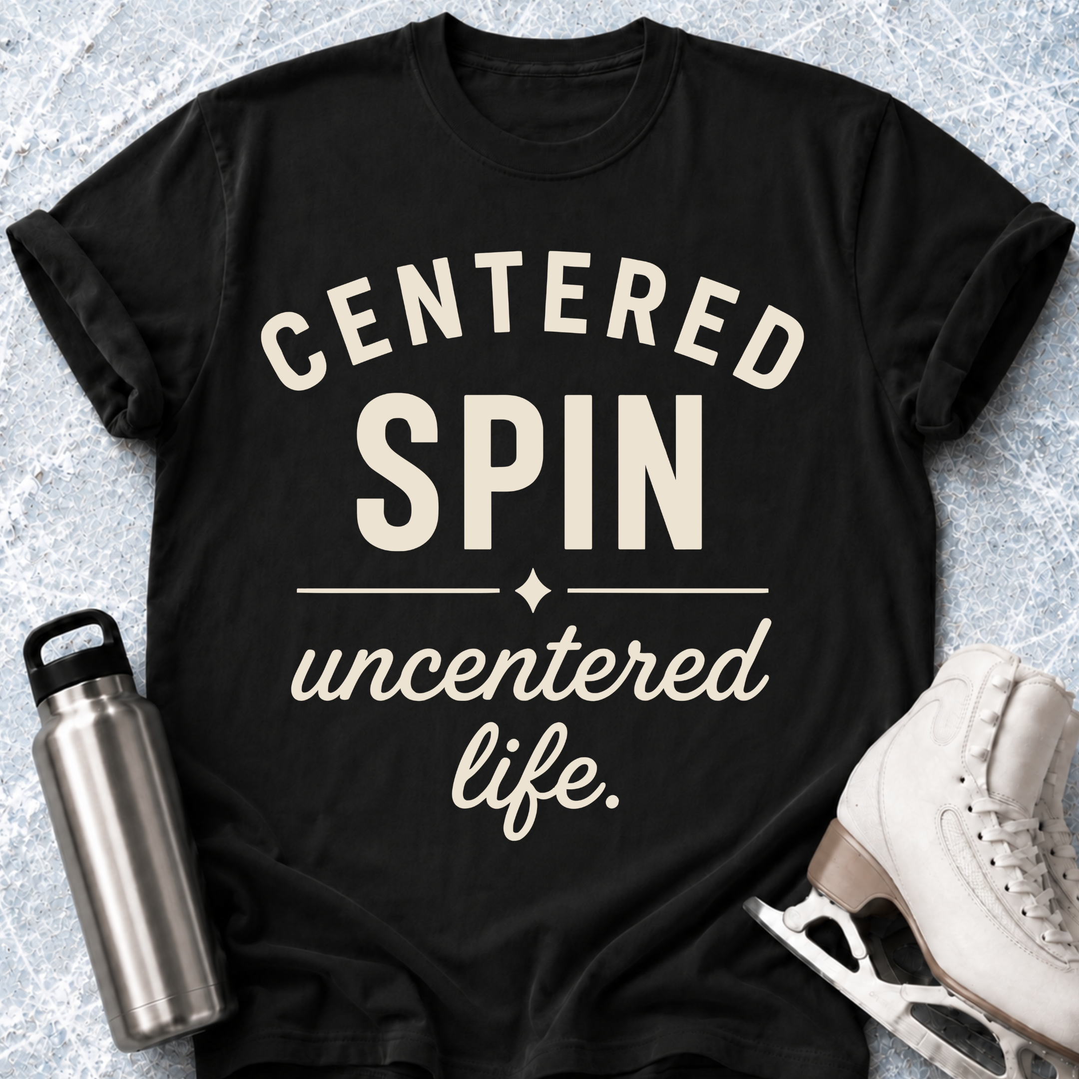 Centered Spin, Uncentered Life T-Shirt