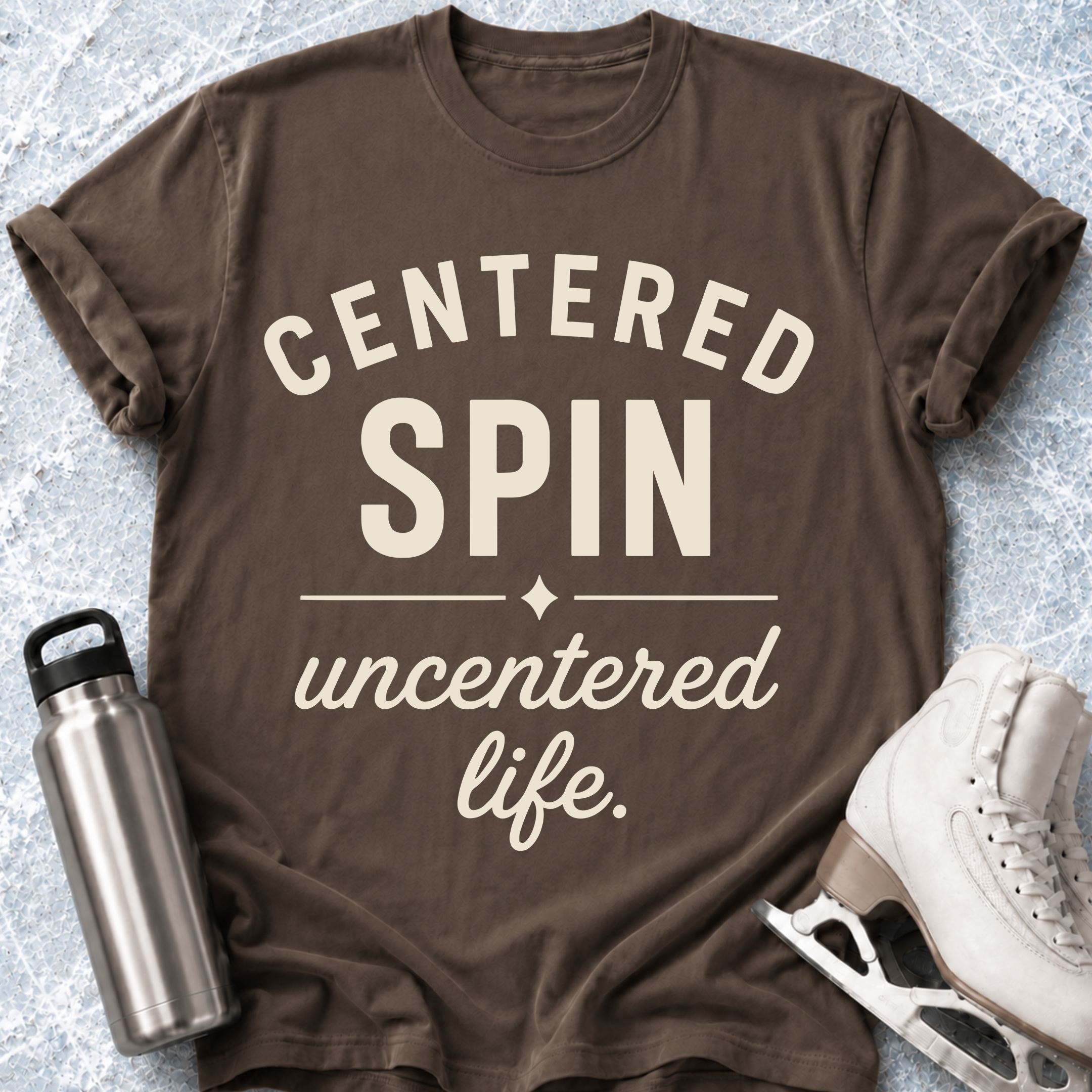 Centered Spin, Uncentered Life T-Shirt