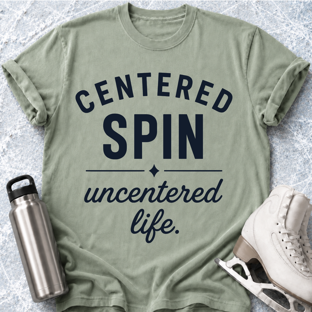 Centered Spin, Uncentered Life T-Shirt