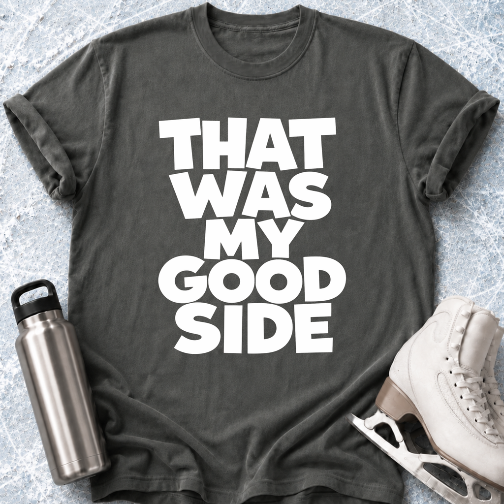 That Was My Good Side T-Shirt