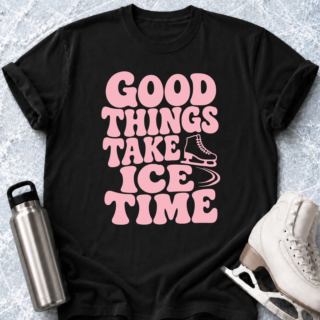 Good Things Take Ice Time T-Shirt