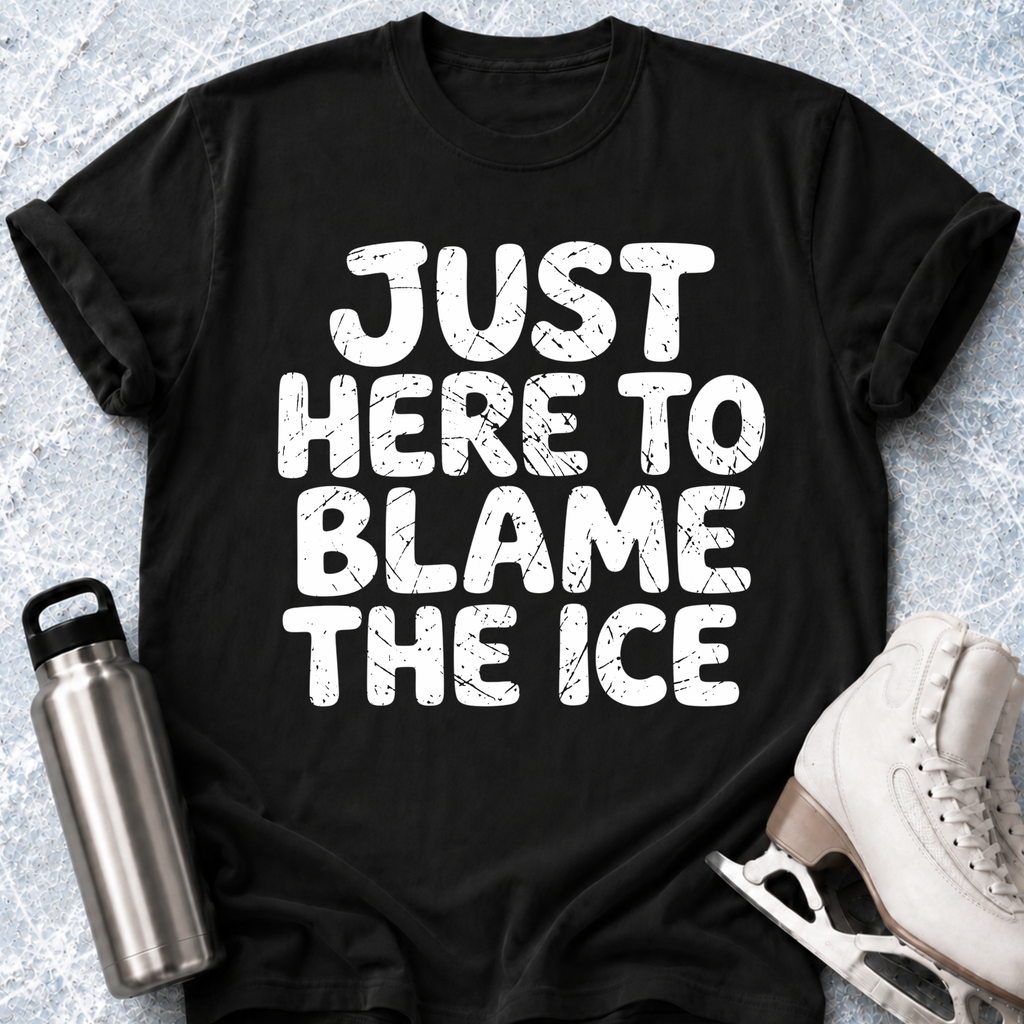 Just Here To Blame The Ice T-Shirt