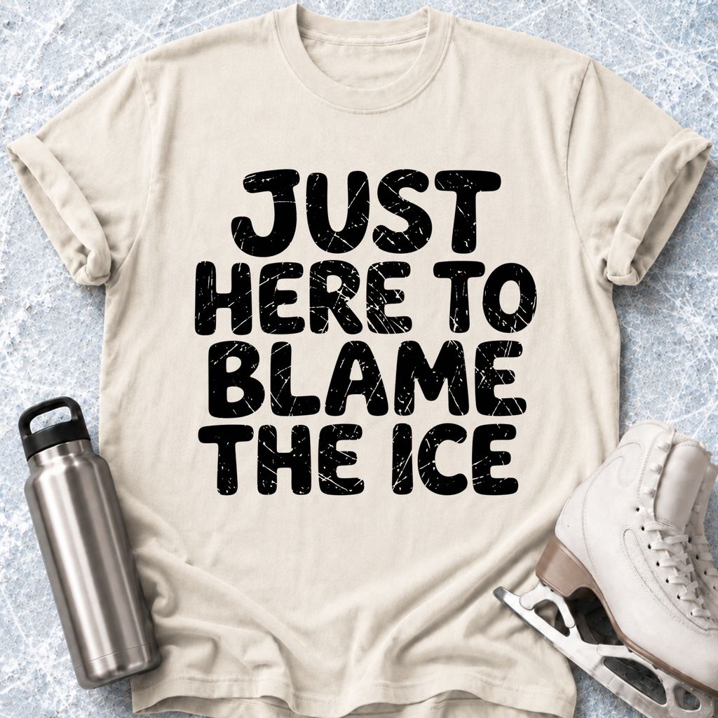 Just Here To Blame The Ice T-Shirt