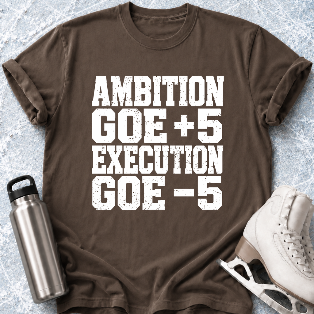 Ambition Vs Execution T-Shirt