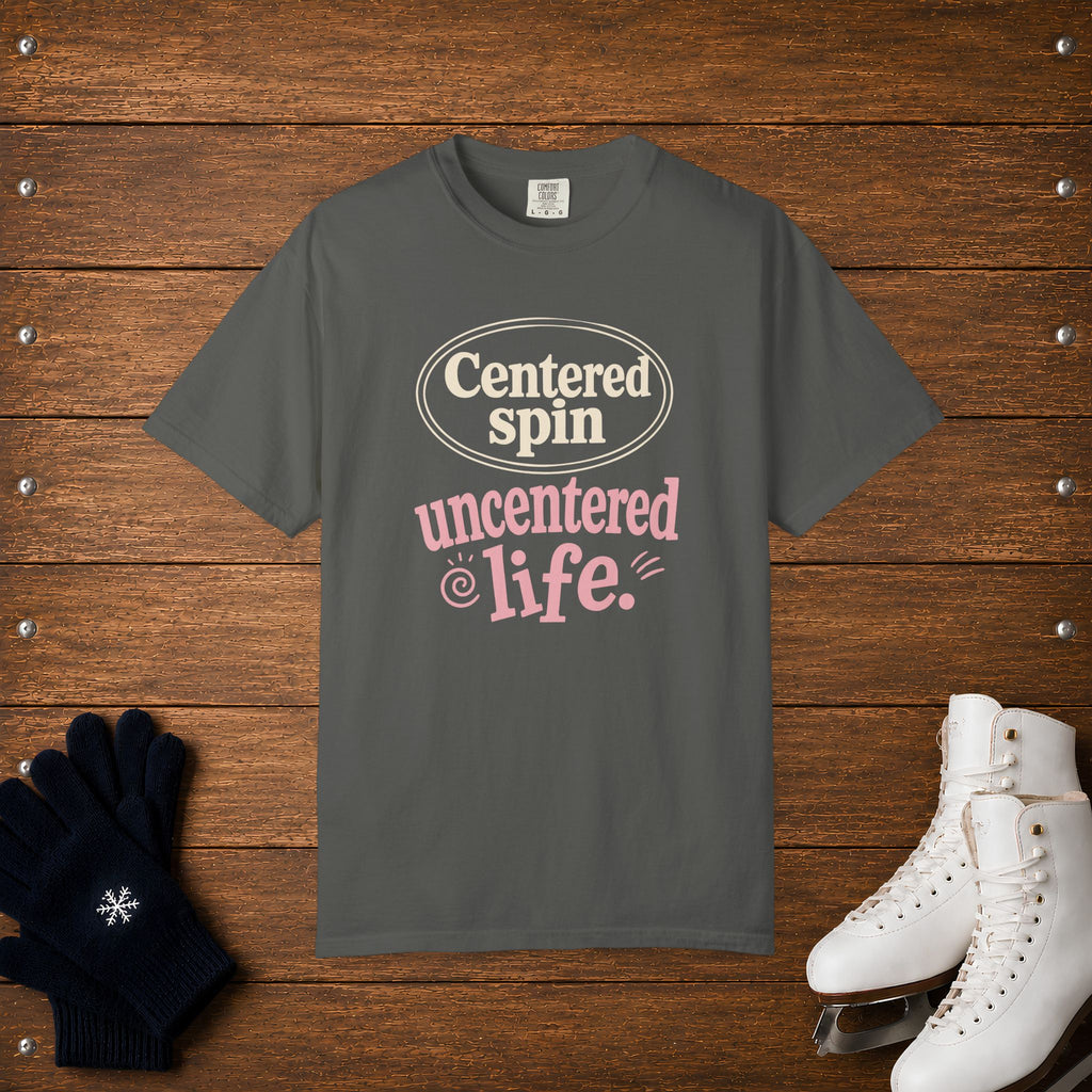 Centered Spin, Uncentered Life T-Shirt