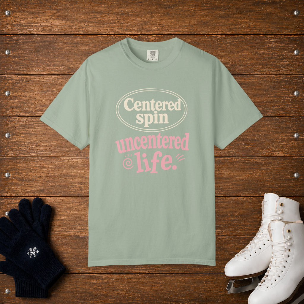 Centered Spin, Uncentered Life T-Shirt
